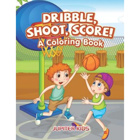 Dribble Shoot Score! A Coloring Book Paperback, Jupiter Kids, English ...