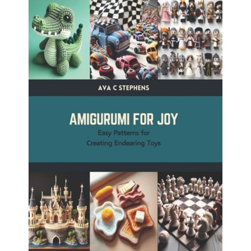 (영문도서) Amigurumi for Joy: Easy Patterns for Creating Endearing Toys Paperback, Independently Published, English, 9798877417588