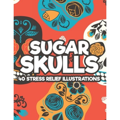 Sugar Skulls 40 Stress Relief Illustrations: Relaxing Coloring Papers With Sugar Skull Mandalas Str... Paperback, Independently Published, English, 9798697272855