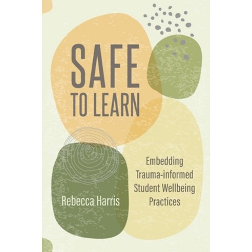 (영문도서) Safe to Learn: Embedding Trauma-informed Student Wellbeing Practices Paperback, Amba Press, English, 9781922607928