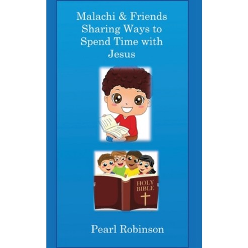 Malachi & Friends Sharing Ways to Spend Time with Jesus Hardcover, Indy Pub