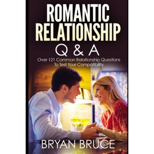 Romantic Relationship Q & A: Over 121 Common Relationship Questions to Test Your Compatibility Paperback, Independently Published, English, 9798561155857