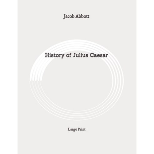 History of Julius Caesar: Large Print Paperback, Independently Published