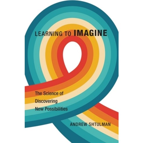 (영문도서) Learning to Imagine: The Science of Discovering New Possibilities Hardcover, Harvard University Press, English, 9780674248175