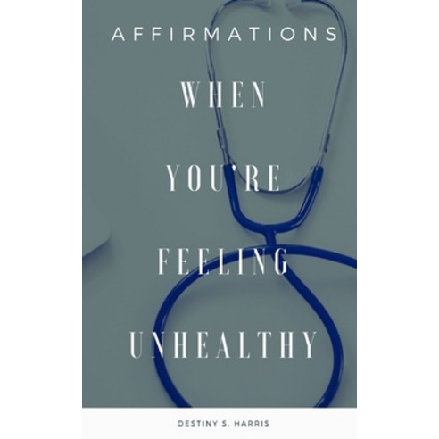 When You''re Feeling Unhealthy: Affirmations Paperback, Independently Published, English, 9798565501605