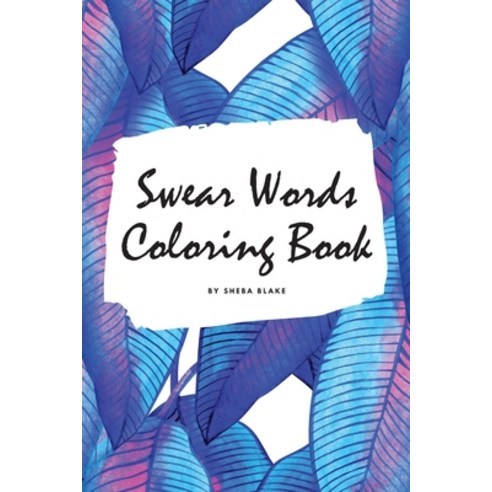 Swear Words Coloring Book for Young Adults and Teens (6x9 Coloring Book / Activity Book) Paperback, Sheba Blake Publishing, English, 9781222283150