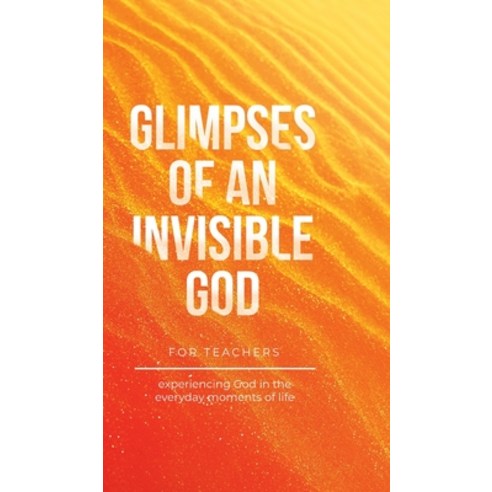 (영문도서) Glimpses of an Invisible God for Teachers: Experiencing God in the Everyday Moments of Life Hardcover, Honor Books, English, 9798888980286