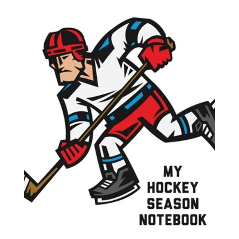 My Hockey Season Notebook: For Players - Dump And Chase - Team Sports Paperback, Patricia Larson