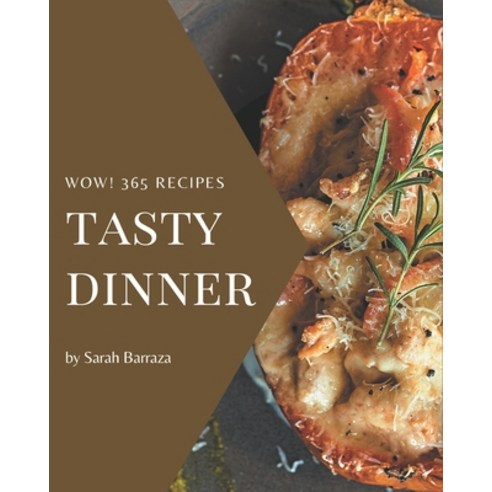 Wow! 365 Tasty Dinner Recipes: An Inspiring Dinner Cookbook for You Paperback, Independently Published, English, 9798581479643