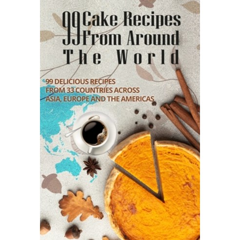 (영문도서) 99 Cake Recipes from Around the World: 99 Delicious Recipes from 33 Countries Across Asia Eu... Paperback, Independently Published, English, 9781679933356