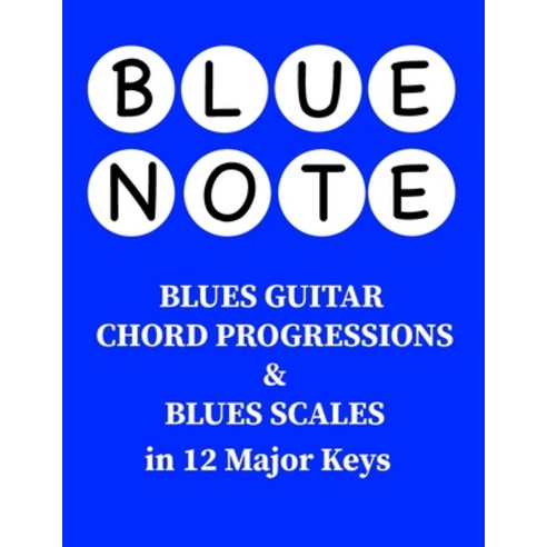 (영문도서) Blue Note - Blues Guitar Chord Progressions and Blues Scales in 12 Major Keys Paperback, Independently Published, English, 9798871362952