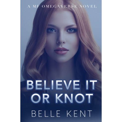 (영문도서) Believe It or Knot: A MF Omegaverse Novel Paperback, Independently Published, English, 9798374995459