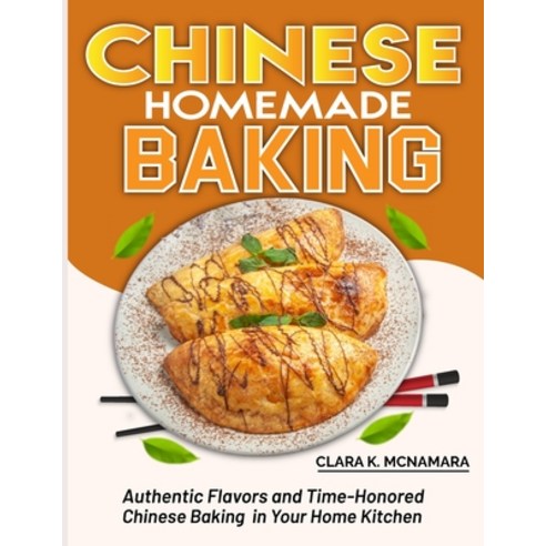 (영문도서) Chinese Homemade baking: Authentic Flavors and Time-Honored Chinese Baking in Your Home Kitchen Paperback, Independently Published, English, 9798884837072