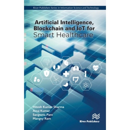 (영문도서) Artificial Intelligence Blockchain and Iot for Smart Healthcare Hardcover, River Publishers, English, 9788770227575