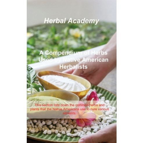 (영문도서) A Compendium of Herbs Used by Native American Herbalists: This section lists down the common ... Hardcover, Herbal Academy, English, 9781803037639