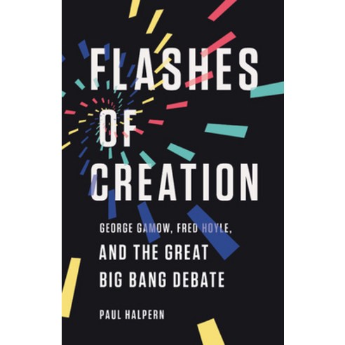 Flashes of Creation:George Gamow Fred Hoyle and the Great Big Bang Debate, Basic Books, English, 9781541673595