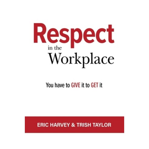 (영문도서) Respect in the Workplace: You Have to Give it to Get it Paperback, Walkthetalk.com, English, 9781885228970