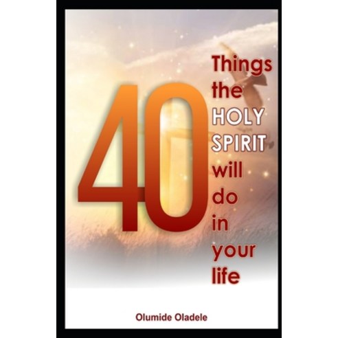 40 Things the Holy Spirit Will Do in Your Life Paperback, Independently Published