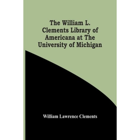 The William L. Clements Library Of Americana At The University Of Michigan Paperback, Alpha Edition, English, 9789354447259