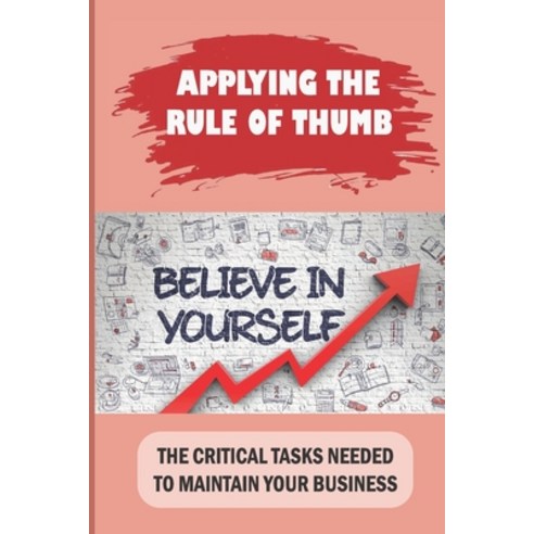 (영문도서) Applying The Rule Of Thumb: The Critical Tasks Needed To Maintain Your Business: Understand B... Paperback, Independently Published, English, 9798547030864
