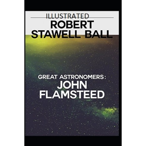Great Astronomers: John Flamsteed Illustrated Paperback, Independently Published, English, 9798707525643