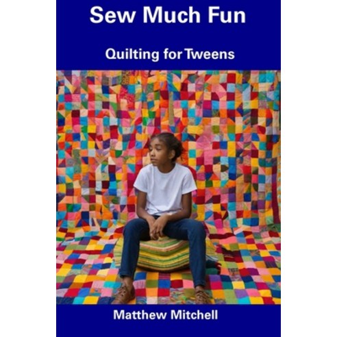 (영문도서) Sew Much Fun: Quilting for Tweens Paperback, Independently Published, English, 9798857372548