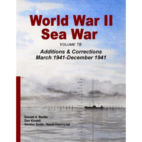(영문도서) World War II Sea War Volume 19: Additions & Corrections March 1941-December 1941 Paperback, Bertke Publications, English, 9781937470371