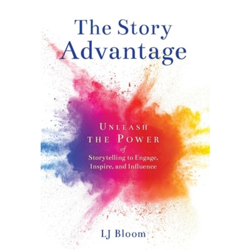 The Story Advantage: Unleash the Power of Storytelling to Engage Inspire and Influence Hardcover, Story Coach Ltd, English, 9781633374645