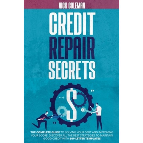 Credit Repair Secrets: The Complete Guide to Solving Your Debt and Improving Your Score. Discover Al... Paperback, Independently Published, English, 9798746348173
