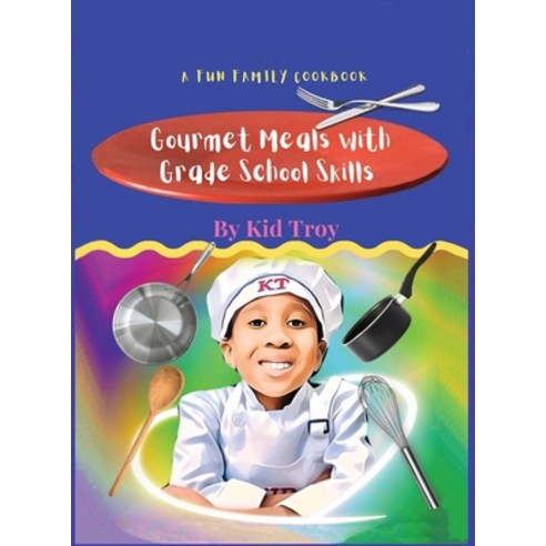 (영문도서) Gourmet Meals with Grade School Skills Hardcover, Leeds Press Corp., English, 9798888316801
