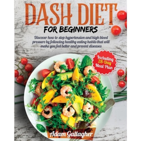 (영문도서) Dash Diet for Beginners: Discover How to Stop Hypertension and High Blood Pressure by Followi... Paperback, Independently Published, English, 9798524921161