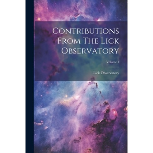 (영문도서) Contributions From The Lick Observatory; Volume 1 Paperback, Legare Street Press, English, 9781022598331