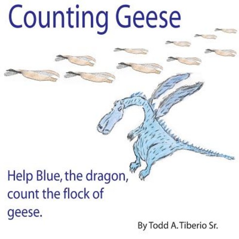 (영문도서) Counting Geese: Help Blue the Dragon count the flock of geese. Paperback, Independently Published, English, 9781520143033