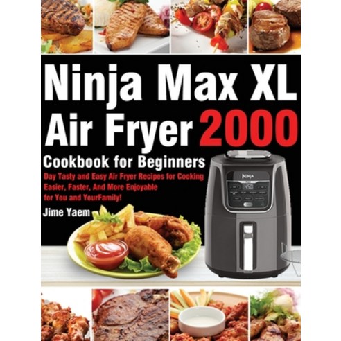 (영문도서) Ninja Max XL Air Fryer Cookbook for Beginners: 2000-Day Tasty and Easy Air Fryer Recipes for ... Hardcover, Hebe Walla, English, 9781639351589