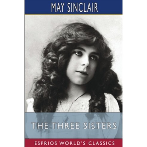 (영문도서) The Three Sisters (Esprios Classics) Paperback, Blurb, English, 9781006310515
