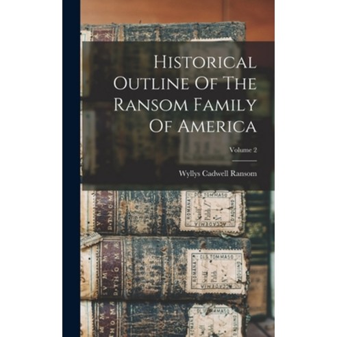 (영문도서) Historical Outline Of The Ransom Family Of America; Volume 2 Hardcover, Legare Street Press, English, 9781015593909
