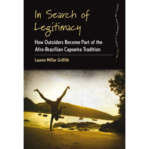 In Search of Legitimacy: How Outsiders Become Part of the Afro-Brazilian Capoeira Tradition Paperback, Berghahn Books, English, 9781800731813