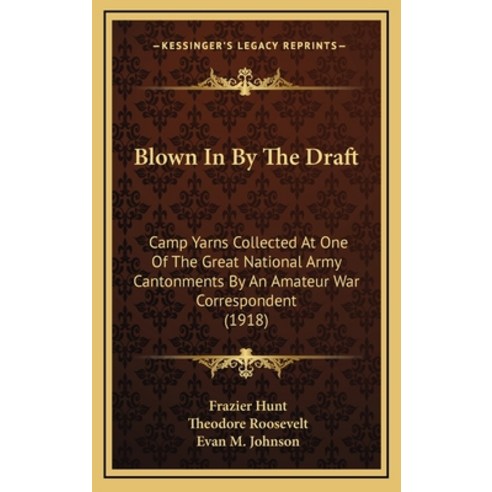 (영문도서) Blown In By The Draft: Camp Yarns Collected At One Of The Great National Army Cantonments By ... Hardcover, Kessinger Publishing, English, 9781164791102