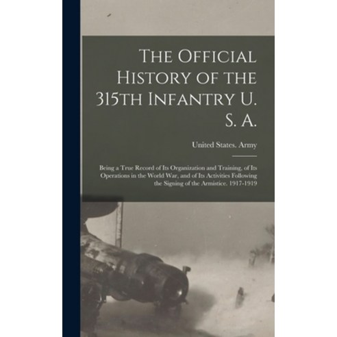 (영문도서) The Official History of the 315th Infantry U. S. A.; Being a True Record of Its Organization ... Hardcover, Legare Street Press, English, 9781017252026
