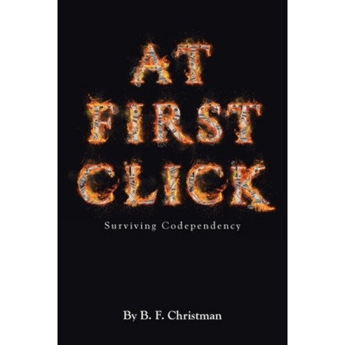(영문도서) At First Click: Surviving Codependency Paperback, Page Publishing, Inc., English, 9781662439131