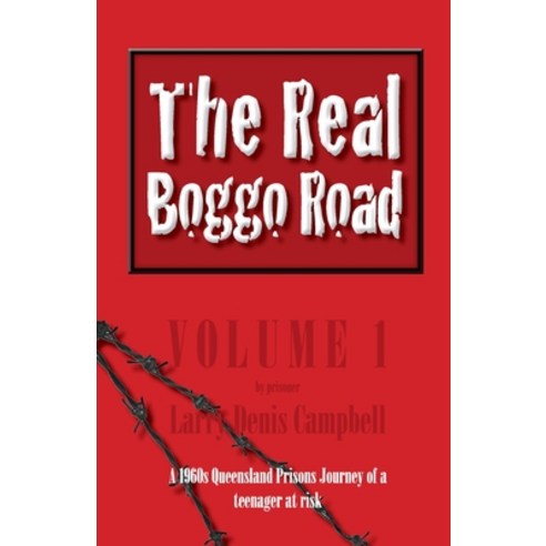 The Real Boggo Road (Volume 1): A 1960''s Queensland Prisons Journey of ...