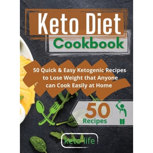 Keto Diet Cookbook: 50 Quick and Easy Ketogenic Recipes to Lose Weight that Anyone can Cook at Home ... Hardcover, Keto Life, English, 9781802175868