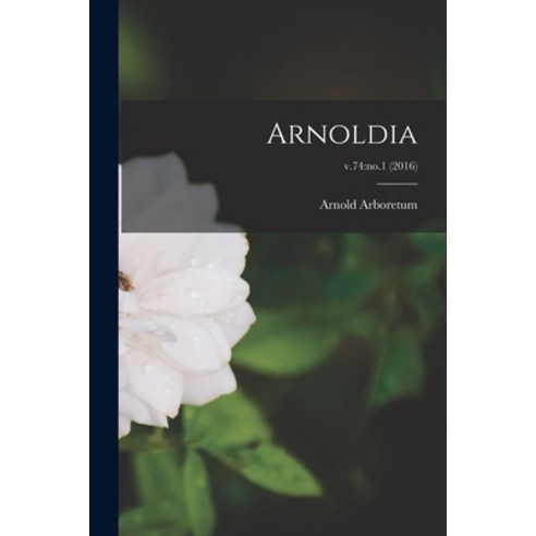 (영문도서) Arnoldia; v.74: no.1 (2016) Paperback, Hassell Street Press