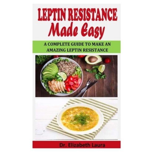 (영문도서) Leptin Resistance Made Easy: A Complete Guide To Make An Amazing Leptin Resistance Paperback, Independently Published, English, 9798523862564