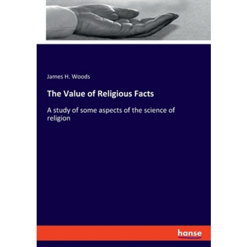 (영문도서) The Value of Religious Facts: A study of some aspects of the science of religion Paperback, Hansebooks, English, 9783348113458