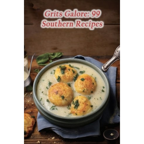 (영문도서) Grits Galore: 99 Southern Recipes Paperback, Independently Published, English, 9798859458509