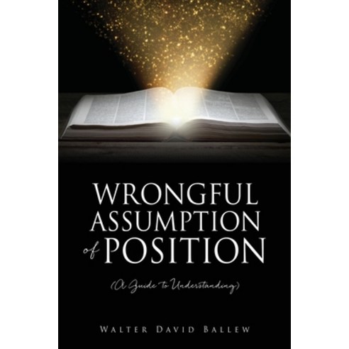 (영문도서) WRONGFUL ASSUMPTION OF POSITION (A Guide to Understanding) Paperback, Xulon Press, English, 9781662825132