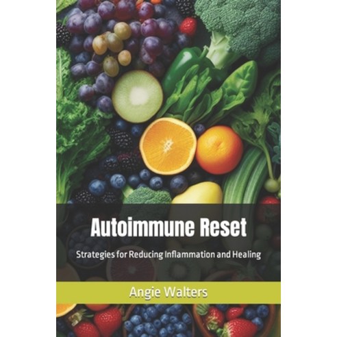 (영문도서) Autoimmune Reset: Strategies for Reducing Inflammation and Healing Paperback, Independently Published, English, 9798864838907