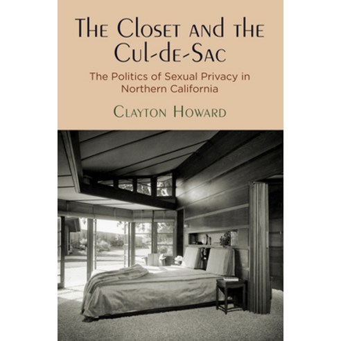 (영문도서) The Closet and the Cul-De-Sac: The Politics of Sexual Privacy in Northern California Paperback, University of Pennsylvania ..., English, 9781512824742