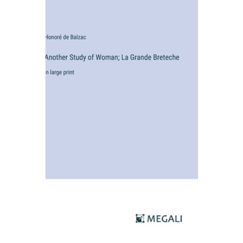(영문도서) Another Study of Woman; La Grande Breteche: in large print Hardcover, Megali Verlag, English, 9783387012392
